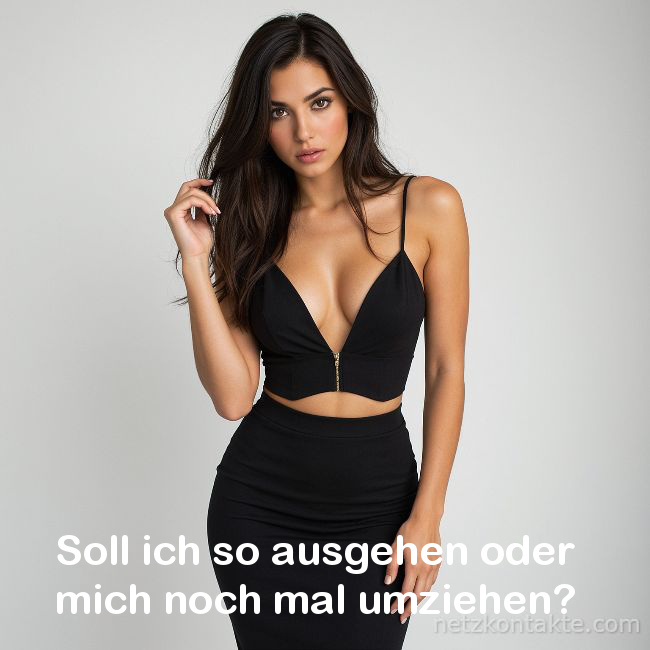 Soll ich so ausgehen oder mich noch mal umziehen?